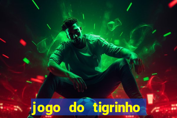 jogo do tigrinho que nao precisa depositar